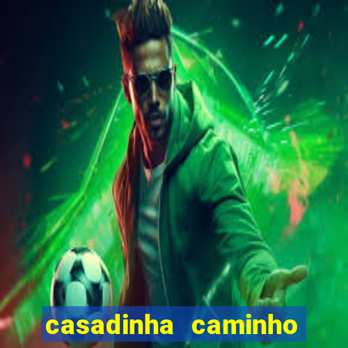 casadinha caminho da sorte